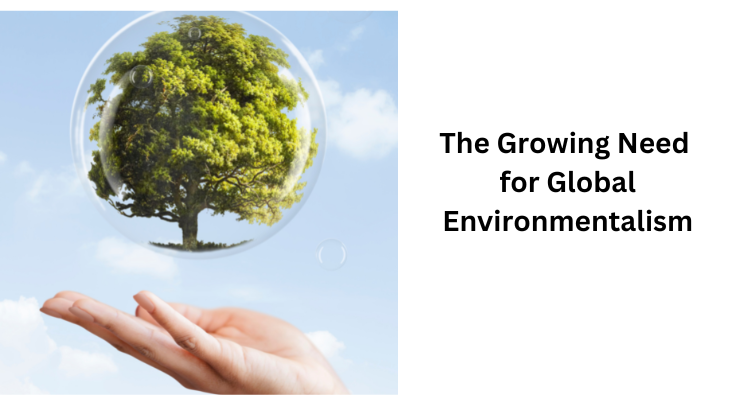 The Growing Need for Global Environmentalism