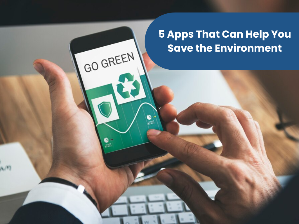 5 Apps That Can Help You Save the Environment