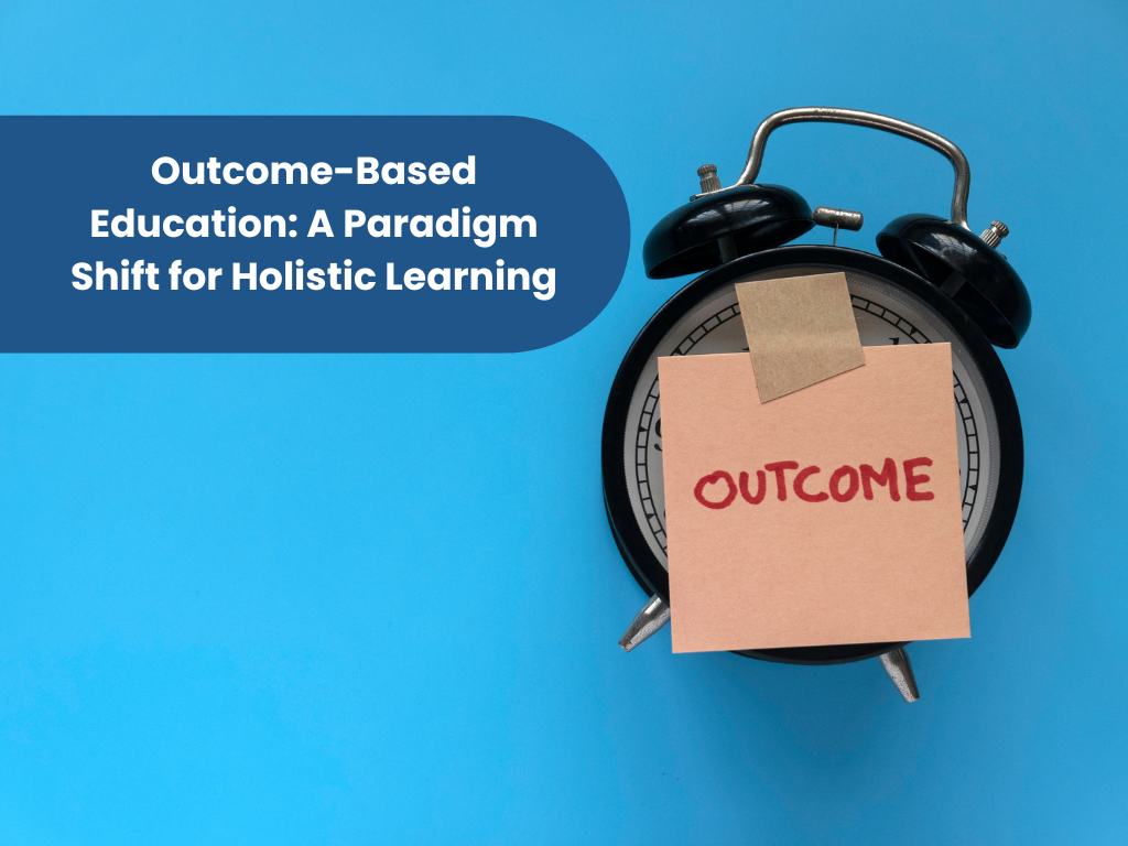 Outcome-Based Education: A Paradigm Shift for Holistic Learning