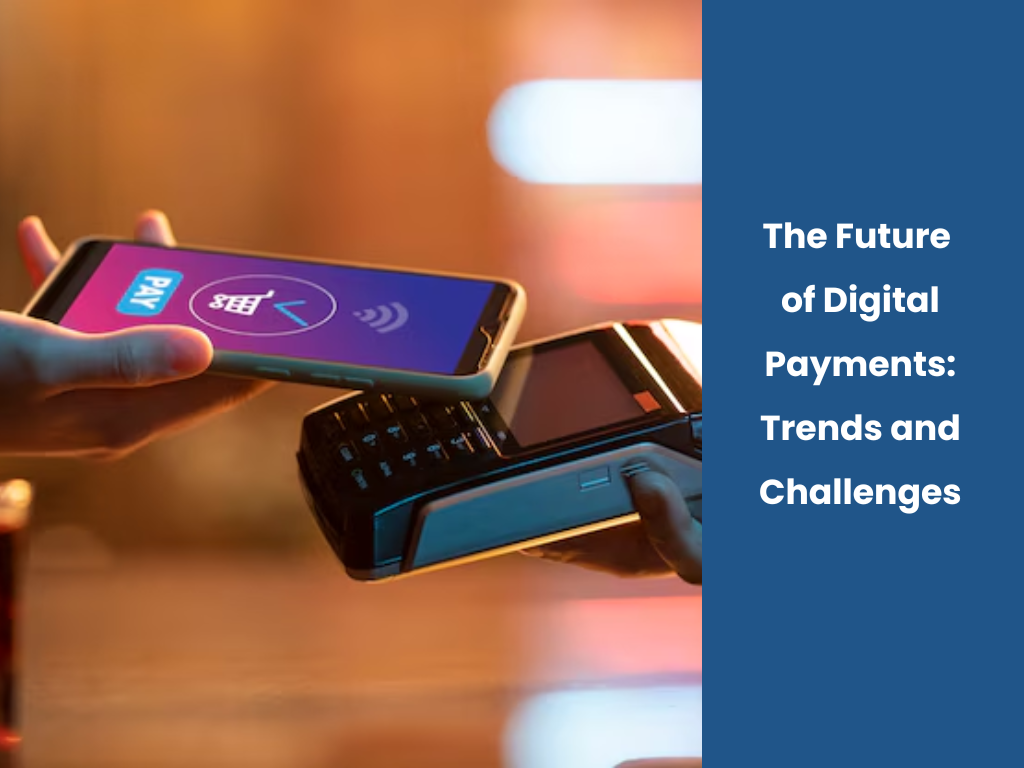 The Future of Digital Payments: Trends and Challenges